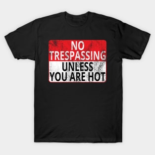 No Trespassing: Unless You Are Hot (Distressed Sign) T-Shirt